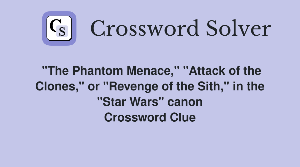 "The Phantom Menace," "Attack of the Clones," or "Revenge of the Sith